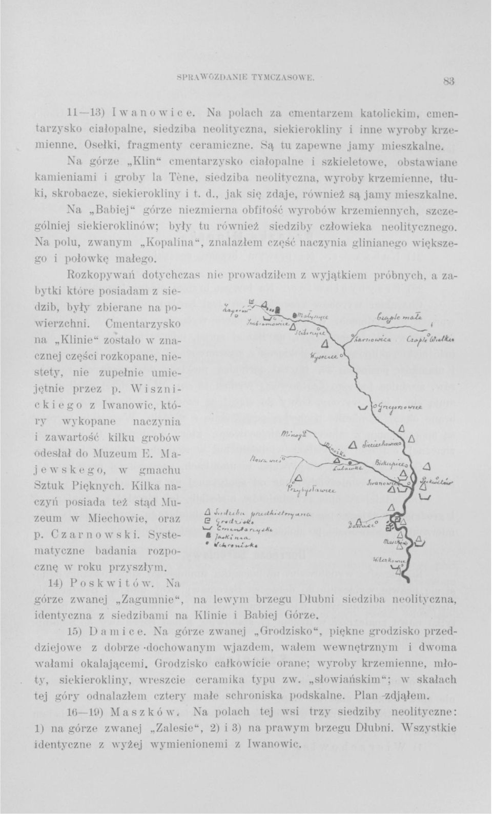 Na górze Klin" cmentarzysko ciałopalne i szkieletowe, obstawiane kamieniami i groby la Tène, siedziba neolityczna, wyroby krzemienne, tłuki, skrobacze, siekierokliny i t. d.