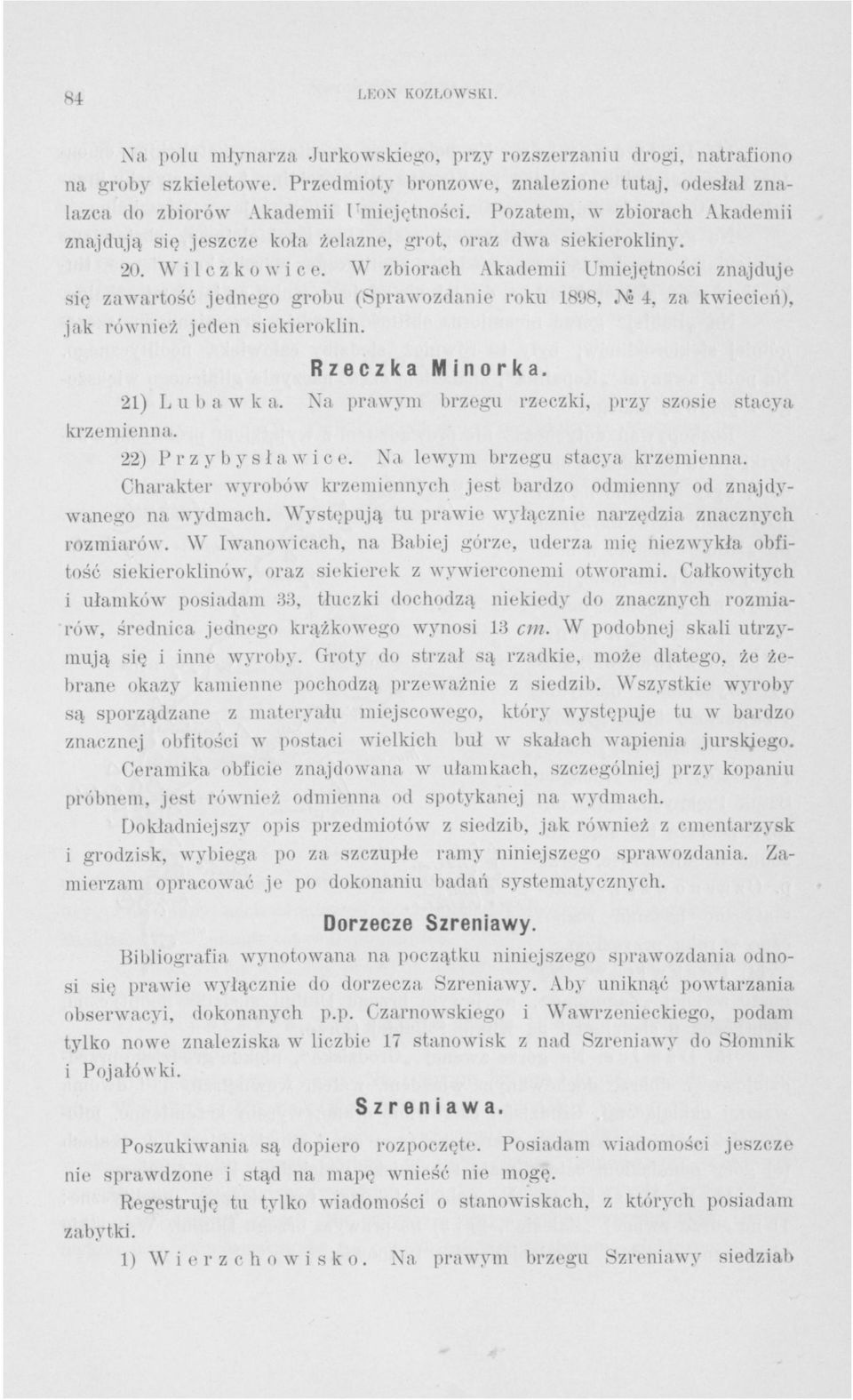 W zbiorach Akademii Umiejętności znajduje się zawartość jednego grobu (Sprawozdanie roku 1898, Л? 4, za kwiecień), jak również jeden siekieroklin. Rzeczka 21) L u b a w к a. TYMCZASOWE. 85 KOZŁOWSKI.