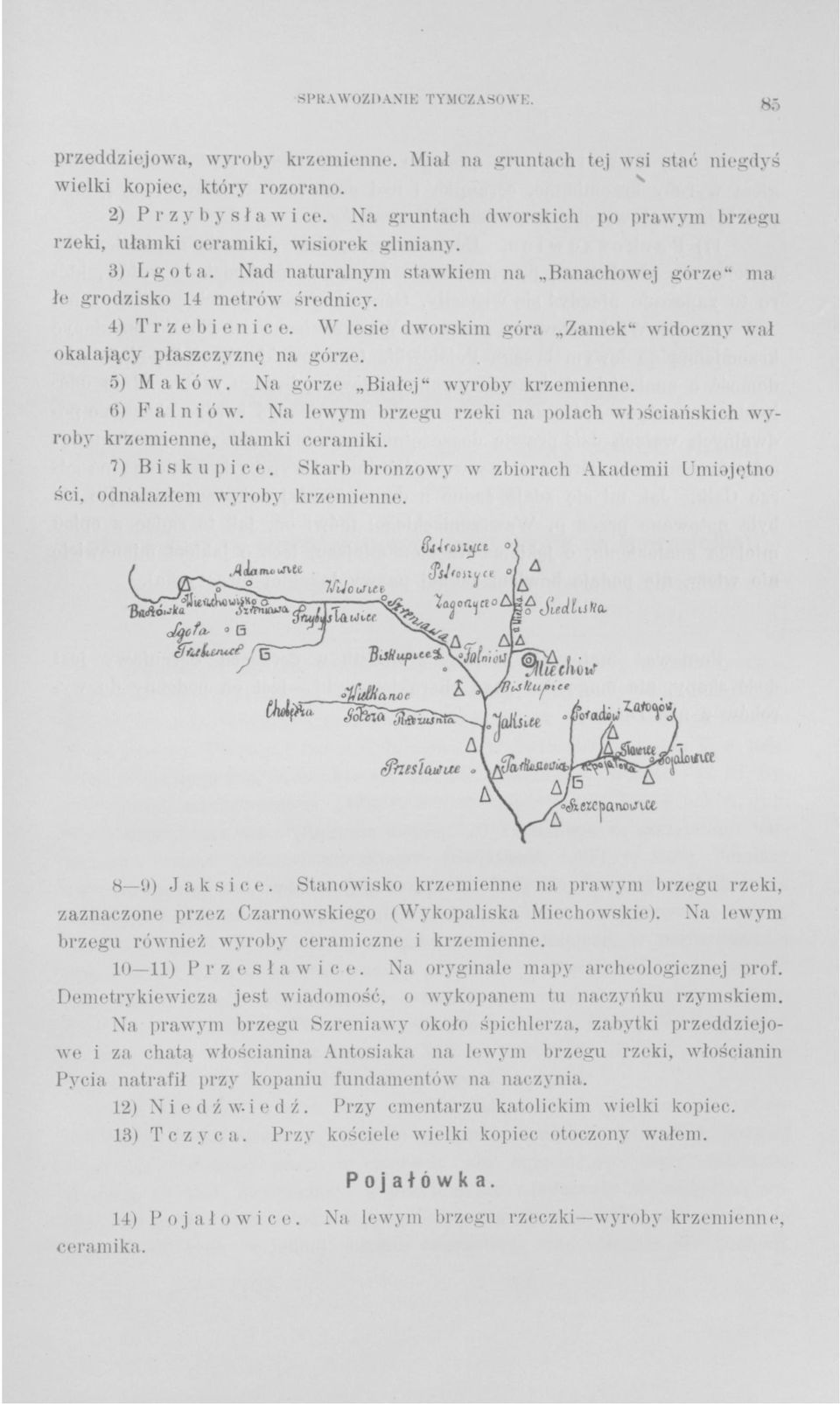 Wiesie dworskim góra Zamek" widoczny wał okalający płaszczyznę na górze. 5) Maków. Na górze Białej" wyroby krzemienne. 6) Palni ów.
