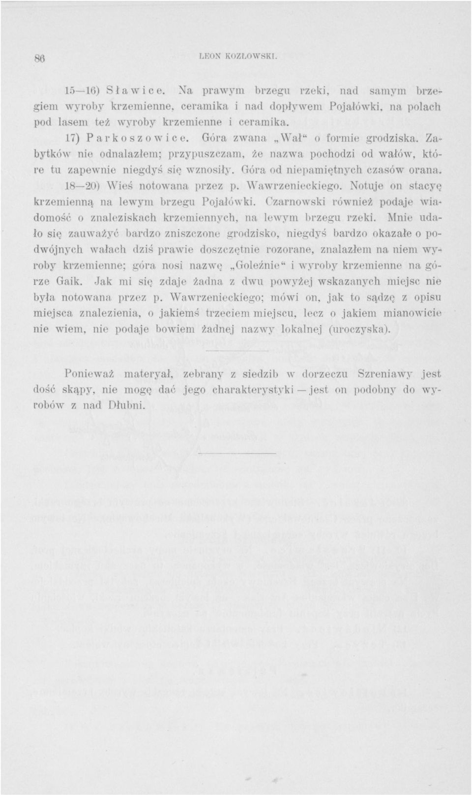 Góra od niepamiętnych czasów orana. 18 20) Wieś notowana przez p. Wawrzenieckiego. Notuje on stacyę krzemienną na lewym brzegu Pojałówki.