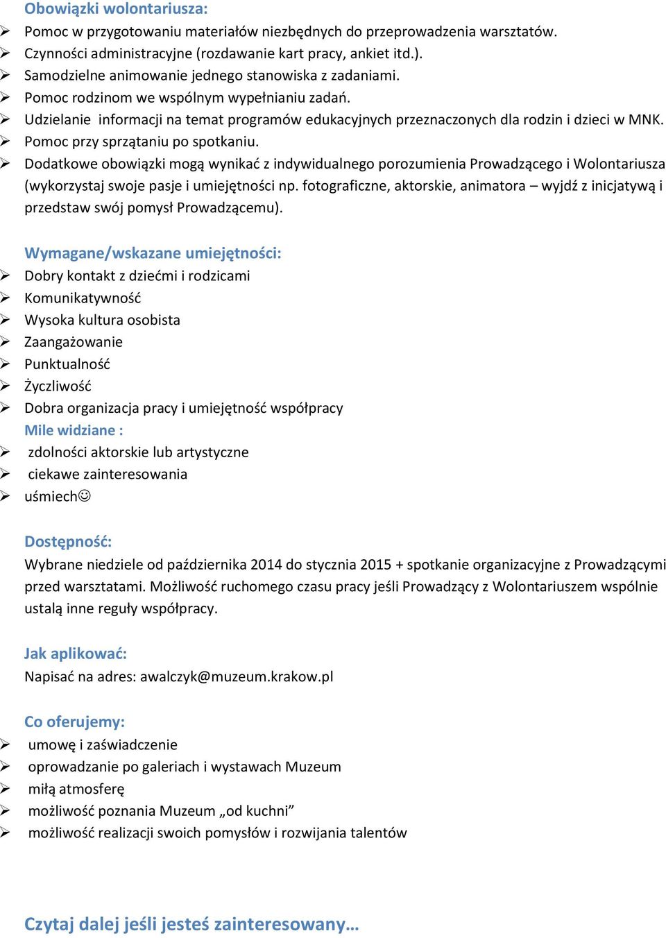 Pomoc przy sprzątaniu po spotkaniu. Dodatkowe obowiązki mogą wynikać z indywidualnego porozumienia Prowadzącego i Wolontariusza (wykorzystaj swoje pasje i umiejętności np.