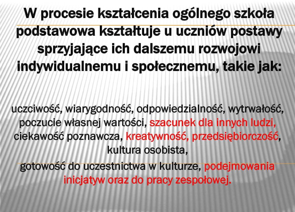 wytrwałość, poczucie własnej wartości, szacunek dla innych ludzi, ciekawość poznawcza, kreatywność,