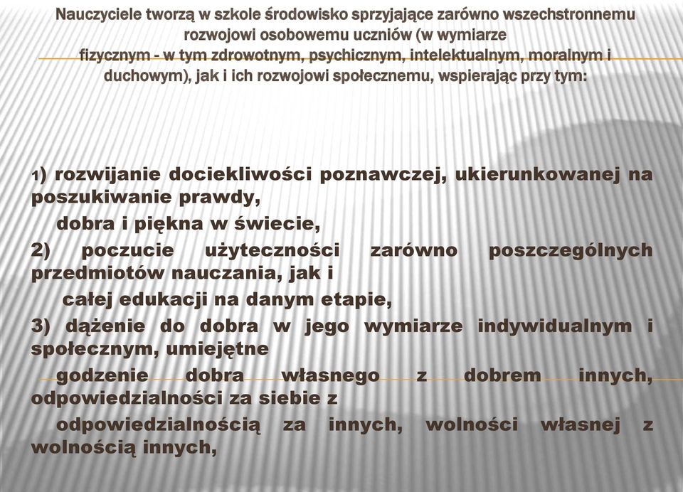 prawdy, dobra i piękna w świecie, 2) poczucie użyteczności zarówno poszczególnych przedmiotów nauczania, jak i całej edukacji na danym etapie, 3) dążenie do dobra w