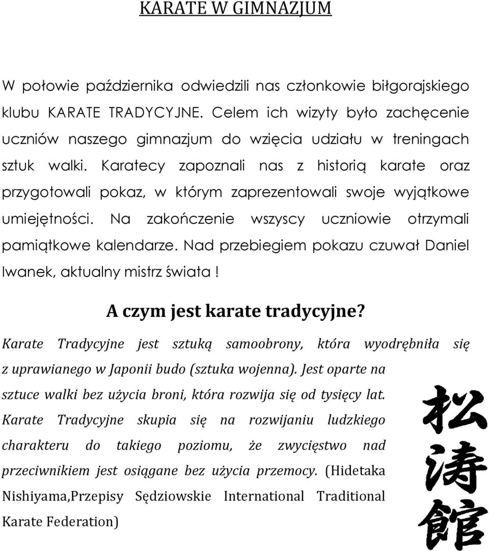 Karatecy zapoznali nas z historią karate oraz przygotowali pokaz, w którym zaprezentowali swoje wyjątkowe umiejętności. Na zakończenie wszyscy uczniowie otrzymali pamiątkowe kalendarze.