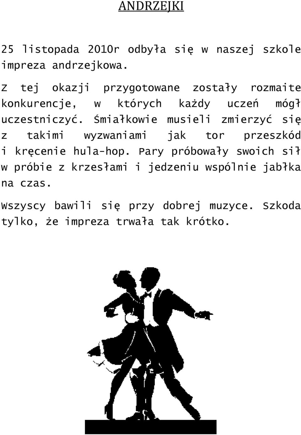 Śmiałkowie musieli zmierzyć się z takimi wyzwaniami jak tor przeszkód i kręcenie hula-hop.