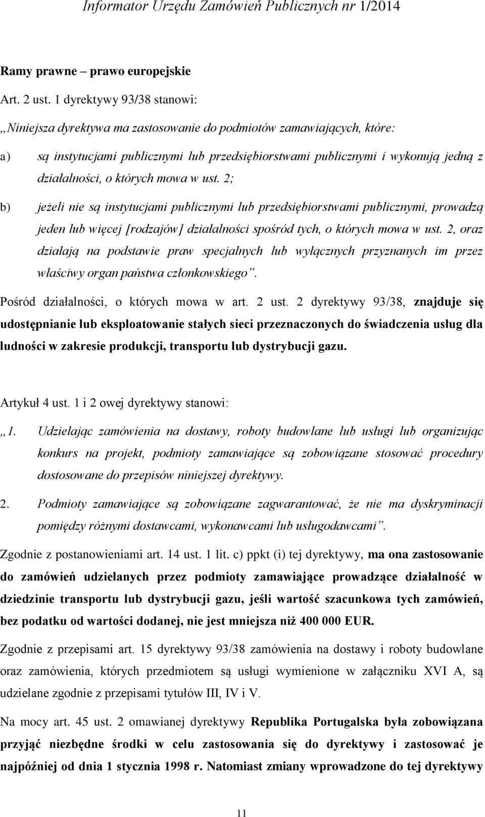 których mowa w ust. 2; b) jeżeli nie są instytucjami publicznymi lub przedsiębiorstwami publicznymi, prowadzą jeden lub więcej [rodzajów] działalności spośród tych, o których mowa w ust.