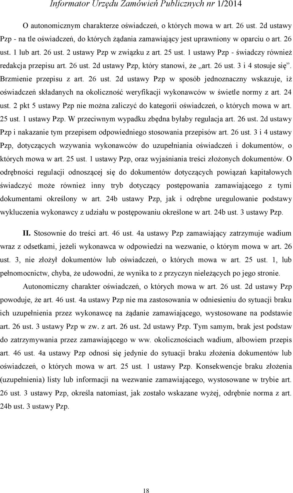 2d ustawy Pzp, który stanowi, że art. 26 ust. 3 i 4 stosuje się. Brzmienie przepisu z art. 26 ust. 2d ustawy Pzp w sposób jednoznaczny wskazuje, iż oświadczeń składanych na okoliczność weryfikacji wykonawców w świetle normy z art.