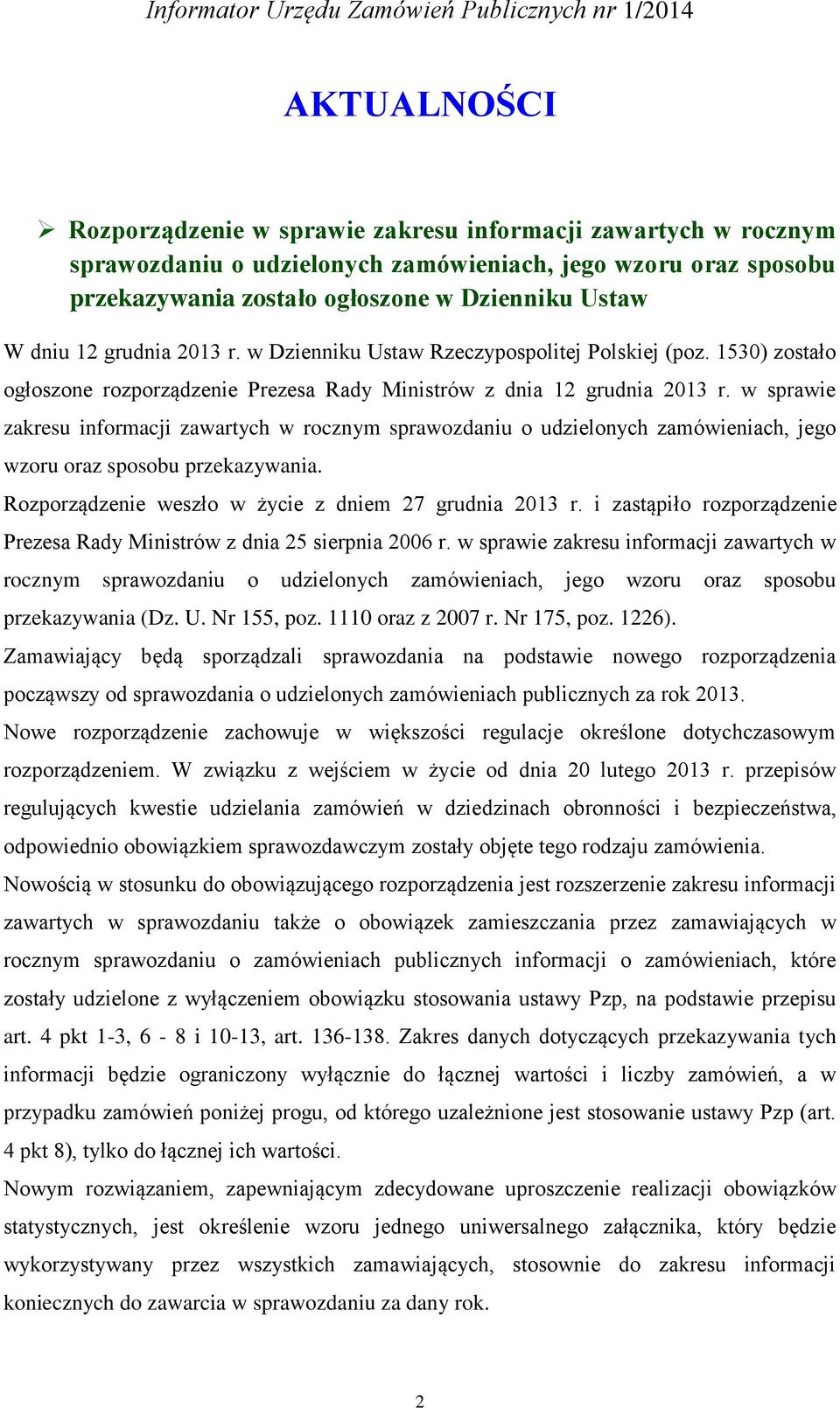 w sprawie zakresu informacji zawartych w rocznym sprawozdaniu o udzielonych zamówieniach, jego wzoru oraz sposobu przekazywania. Rozporządzenie weszło w życie z dniem 27 grudnia 2013 r.