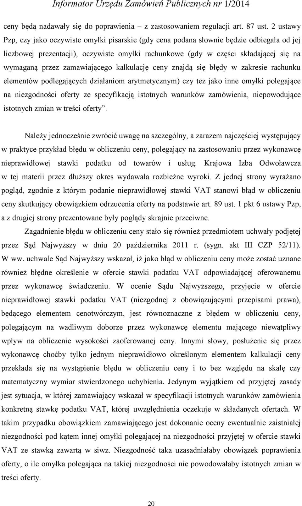 zamawiającego kalkulację ceny znajdą się błędy w zakresie rachunku elementów podlegających działaniom arytmetycznym) czy też jako inne omyłki polegające na niezgodności oferty ze specyfikacją