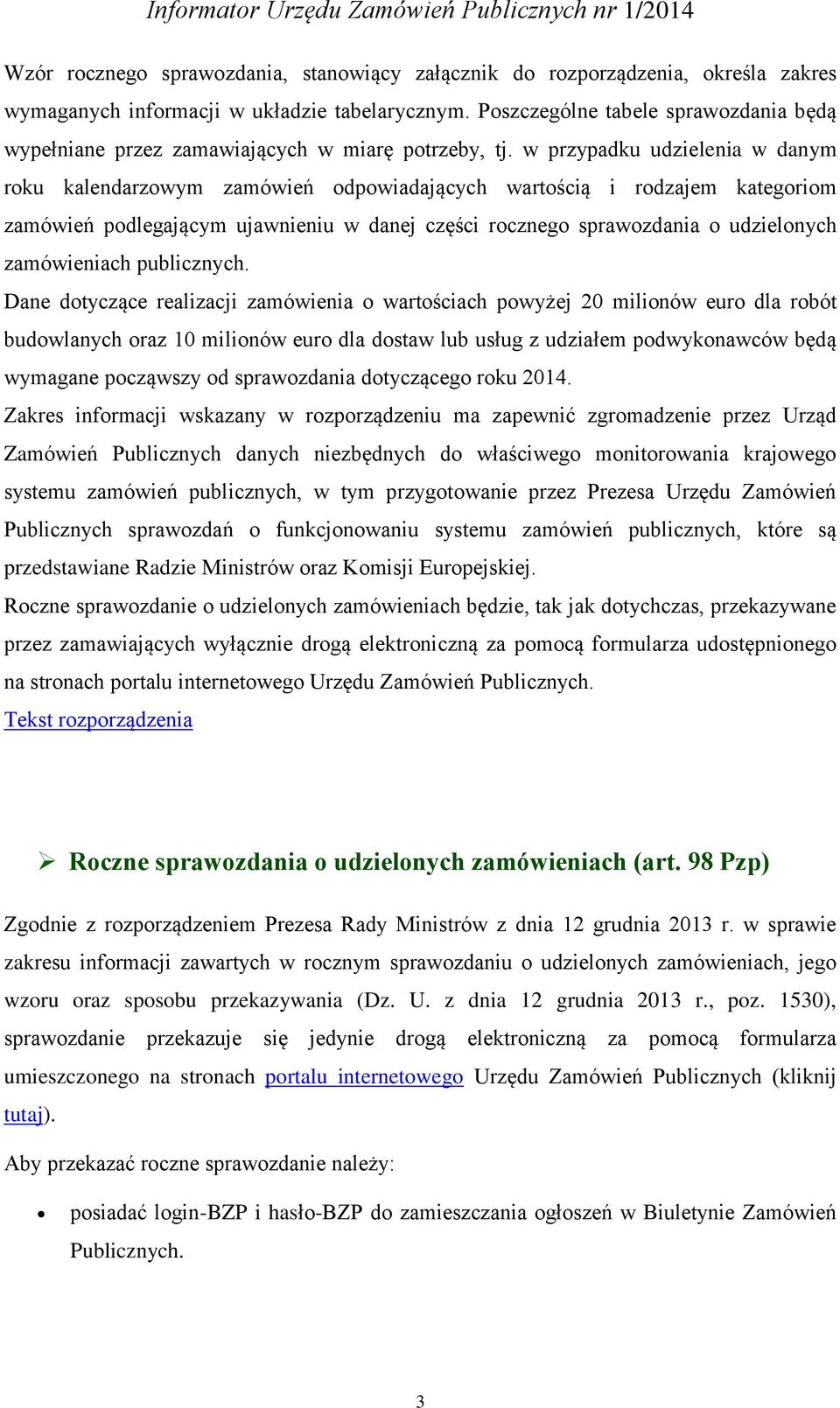 w przypadku udzielenia w danym roku kalendarzowym zamówień odpowiadających wartością i rodzajem kategoriom zamówień podlegającym ujawnieniu w danej części rocznego sprawozdania o udzielonych