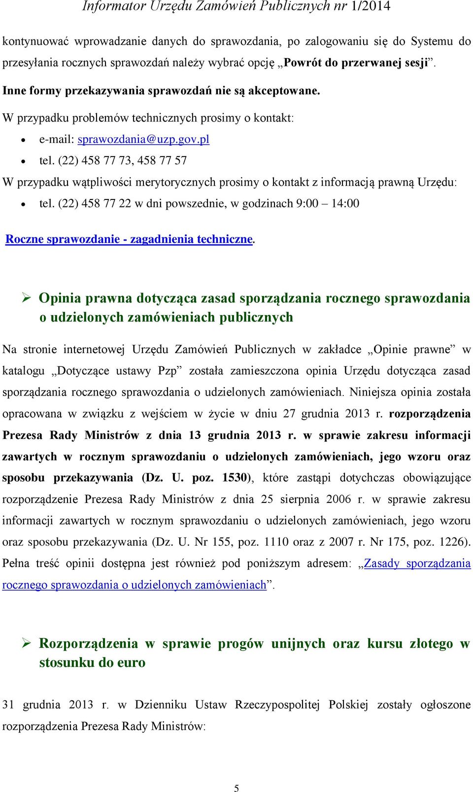 (22) 458 77 73, 458 77 57 W przypadku wątpliwości merytorycznych prosimy o kontakt z informacją prawną Urzędu: tel.