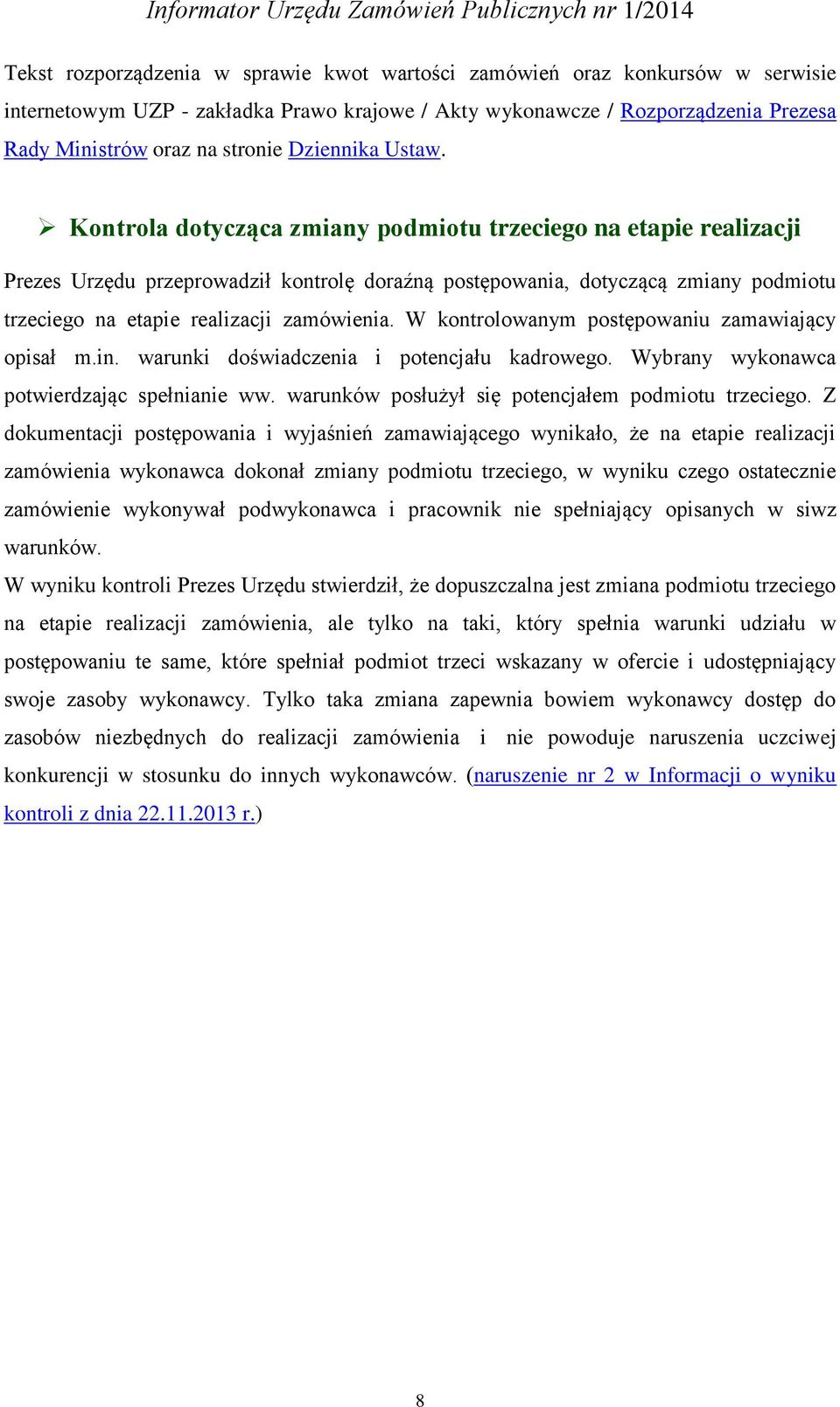 Kontrola dotycząca zmiany podmiotu trzeciego na etapie realizacji Prezes Urzędu przeprowadził kontrolę doraźną postępowania, dotyczącą zmiany podmiotu trzeciego na etapie realizacji zamówienia.