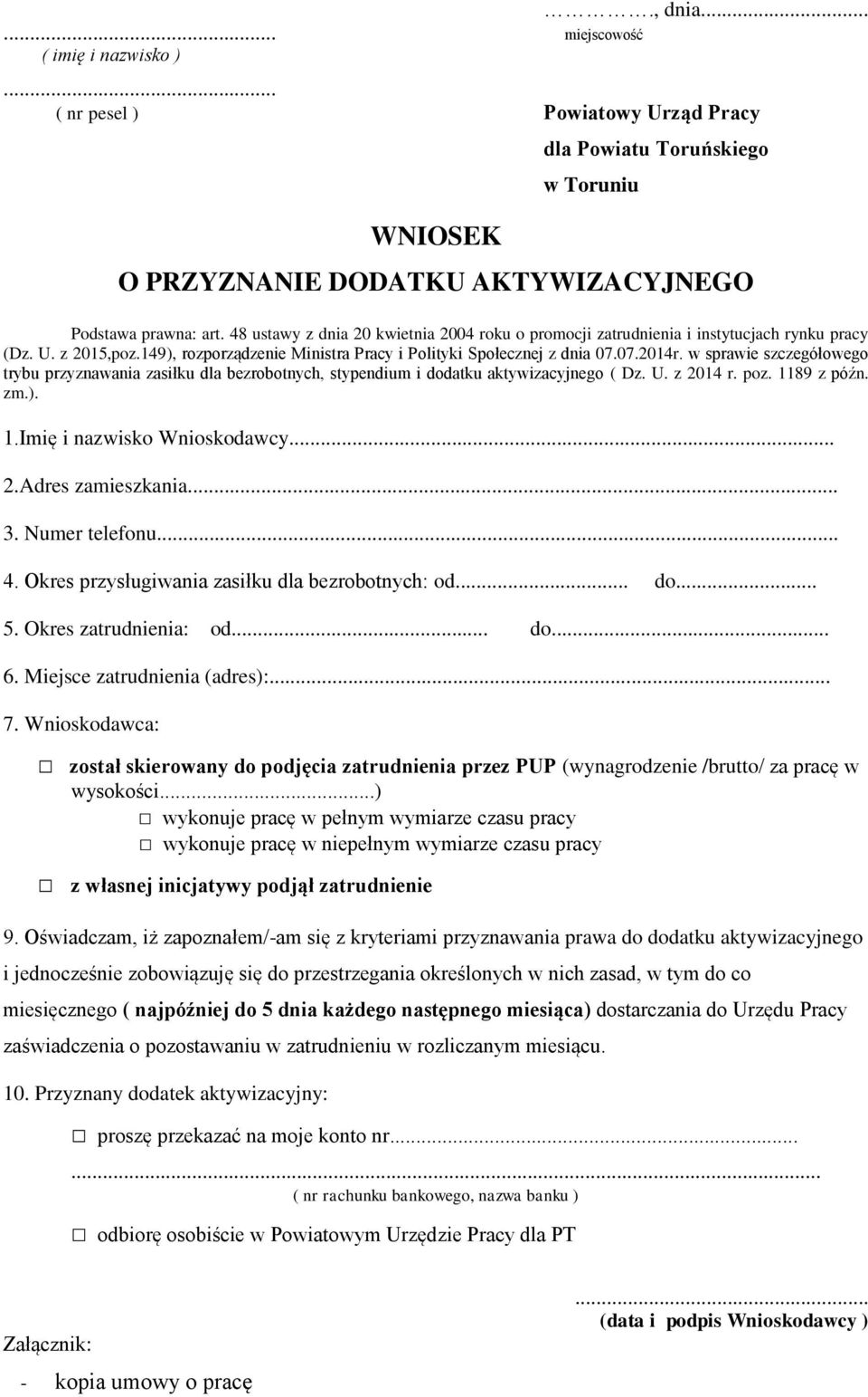 w sprawie szczegółowego trybu przyznawania zasiłku dla bezrobotnych, stypendium i dodatku aktywizacyjnego ( Dz. U. z 2014 r. poz. 1189 z późn. zm.). 1.Imię i nazwisko Wnioskodawcy 2.