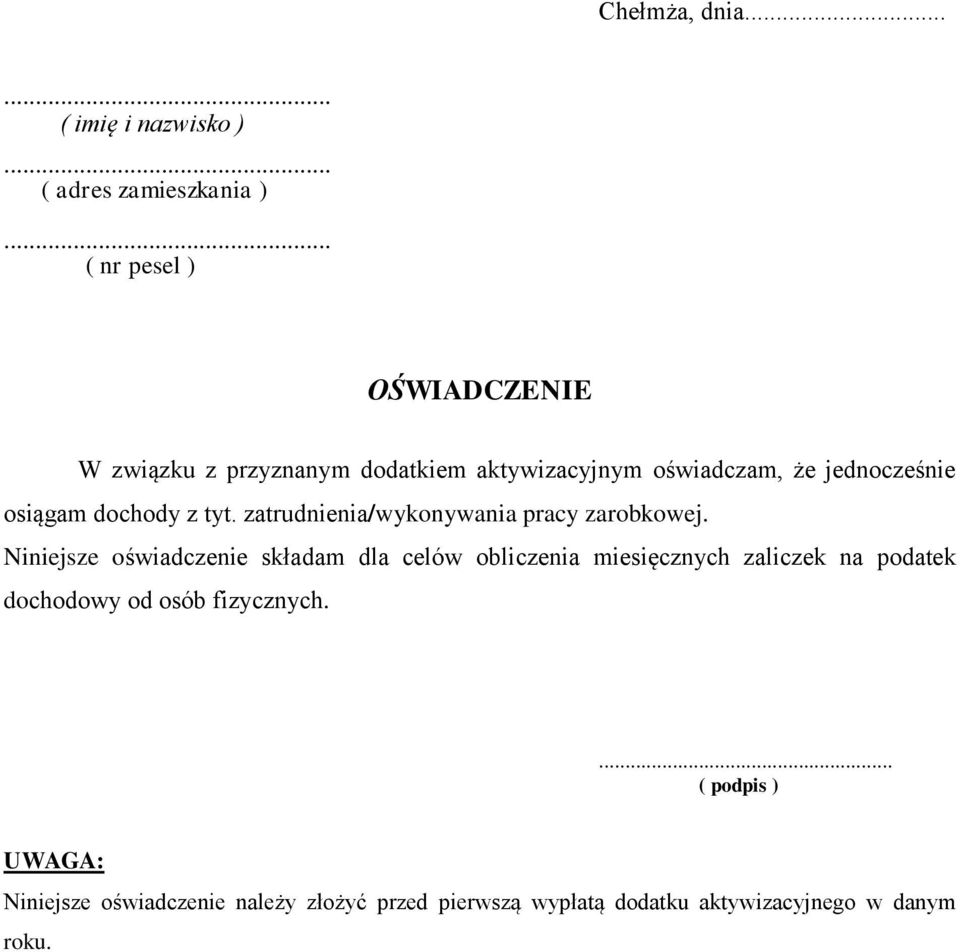 aktywizacyjnym oświadczam, że jednocześnie osiągam dochody z tyt. zatrudnienia/wykonywania pracy zarobkowej.