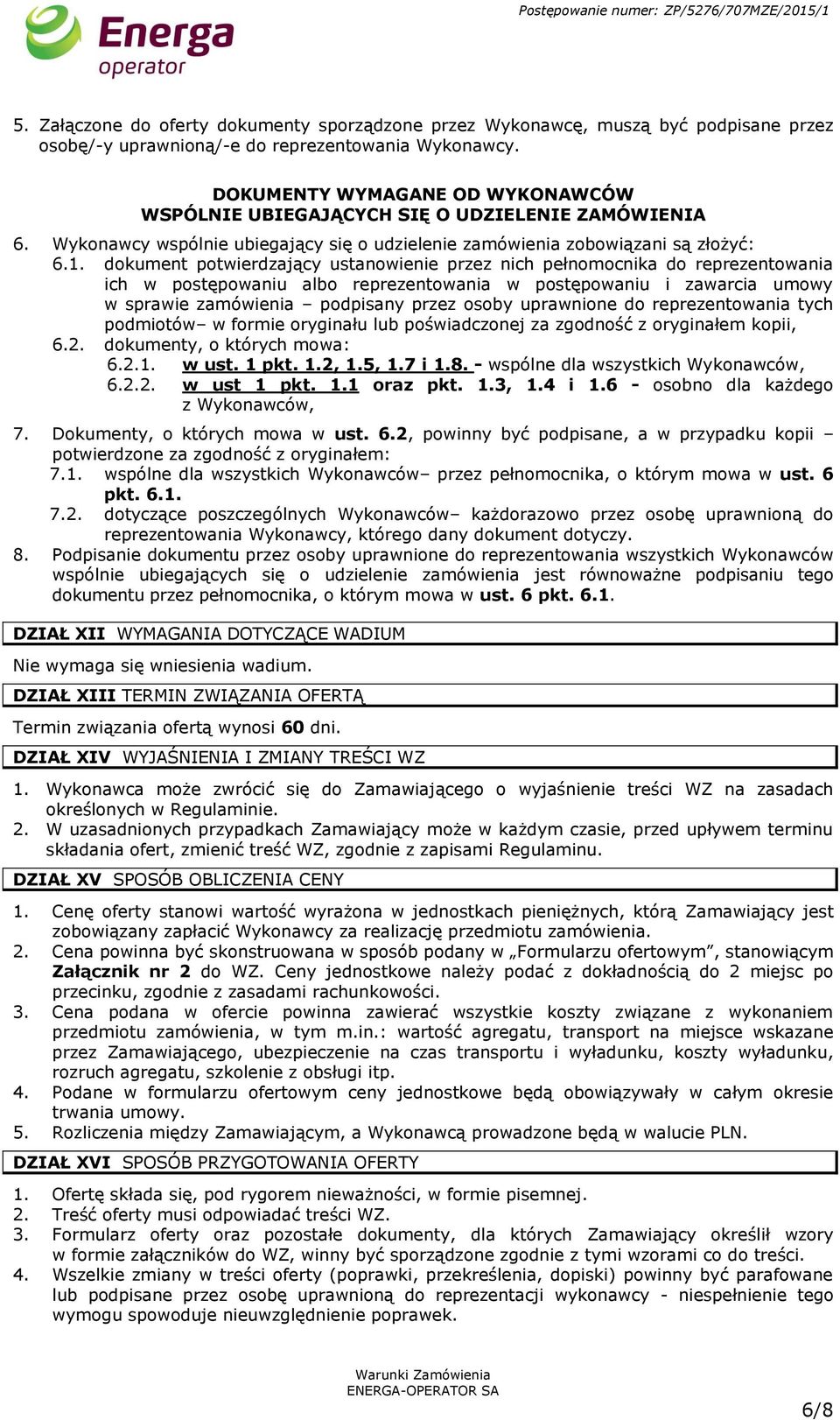 dokument potwierdzający ustanowienie przez nich pełnomocnika do reprezentowania ich w postępowaniu albo reprezentowania w postępowaniu i zawarcia umowy w sprawie zamówienia podpisany przez osoby