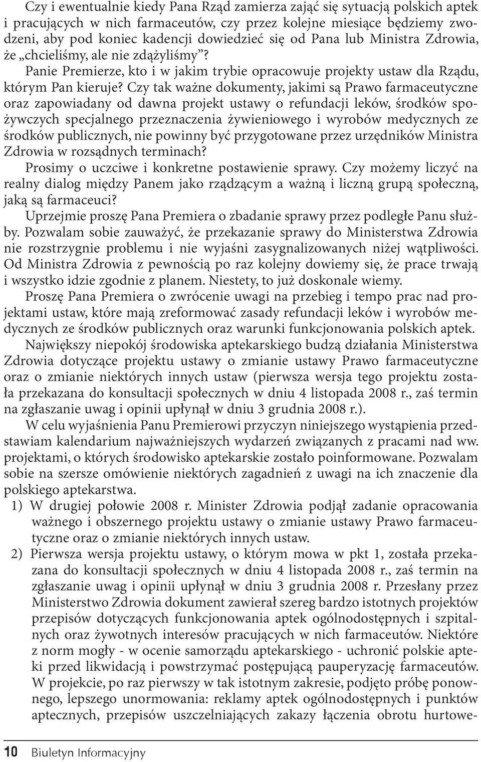 Czy tak ważne dokumenty, jakimi są Prawo farmaceutyczne oraz zapowiadany od dawna projekt ustawy o refundacji leków, środków spożywczych specjalnego przeznaczenia żywieniowego i wyrobów medycznych ze