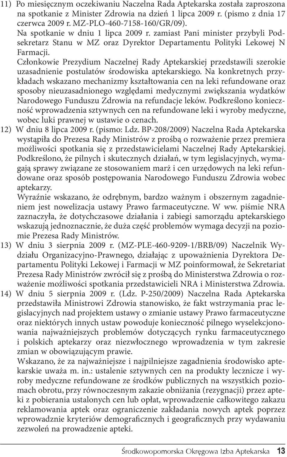 Członkowie Prezydium Naczelnej Rady Aptekarskiej przedstawili szerokie uzasadnienie postulatów środowiska aptekarskiego.