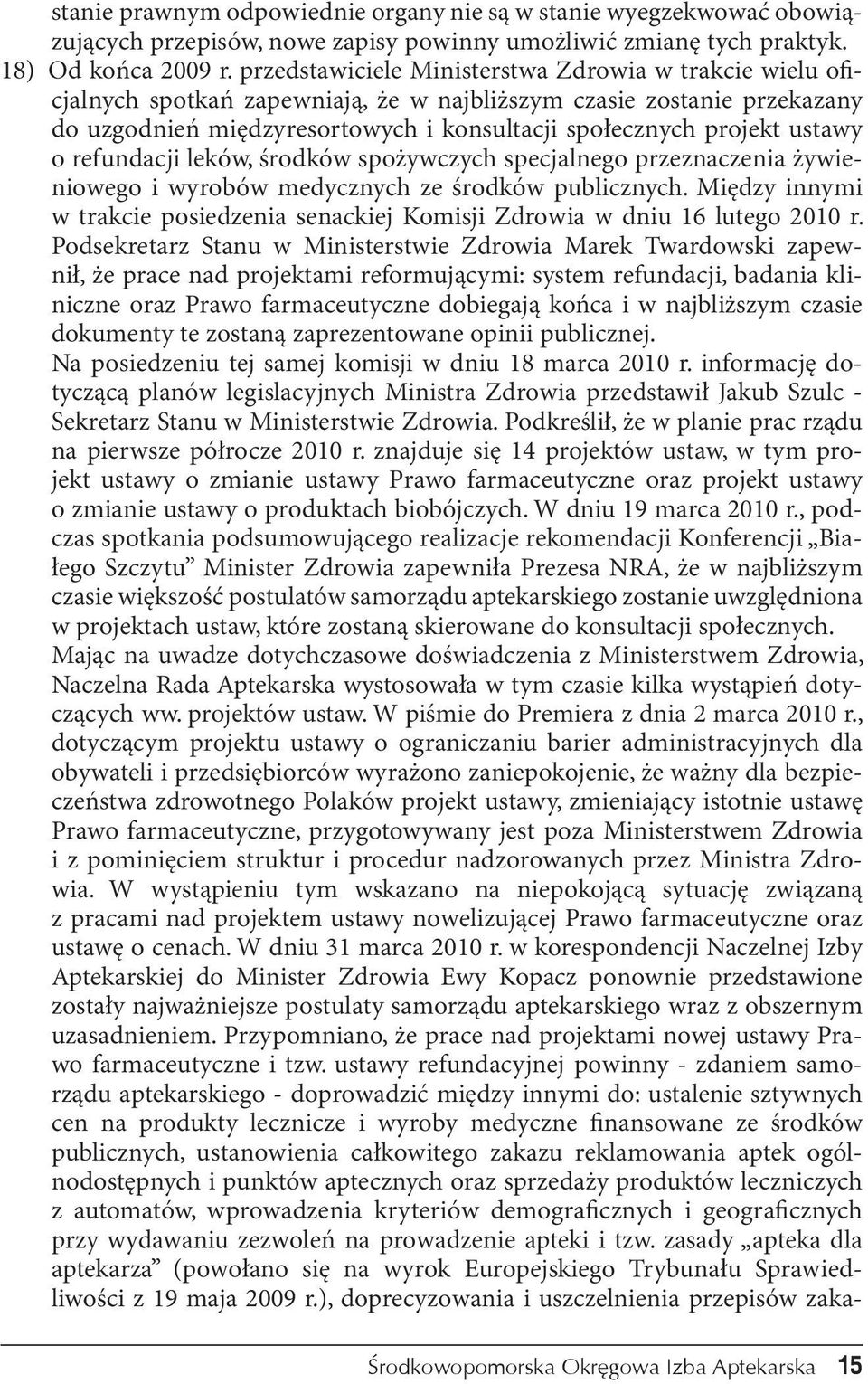 ustawy o refundacji leków, środków spożywczych specjalnego przeznaczenia żywieniowego i wyrobów medycznych ze środków publicznych.