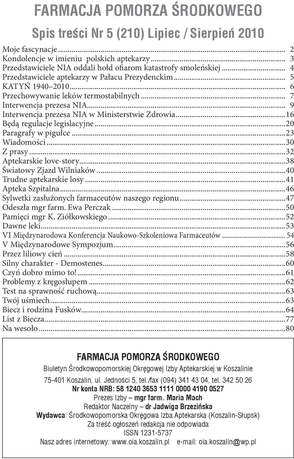 .. 7 Interwencja prezesa NIA... 9 Interwencja prezesa NIA w Ministerstwie Zdrowia...16 Będą regulacje legislacyjne...20 Paragrafy w pigułce...23 Wiadomości...30 Z prasy...32 Aptekarskie love-story.