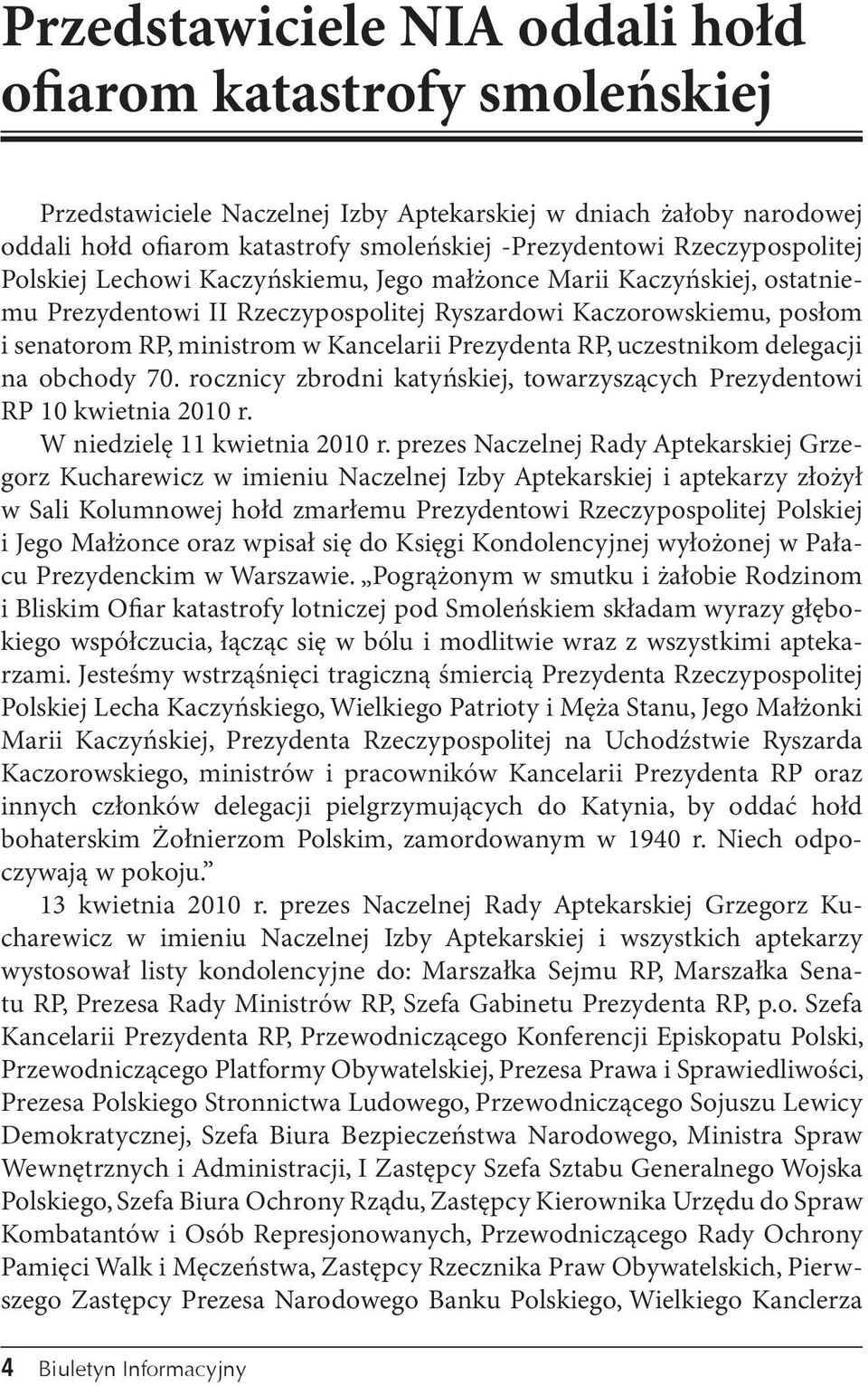 Prezydenta RP, uczestnikom delegacji na obchody 70. rocznicy zbrodni katyńskiej, towarzyszących Prezydentowi RP 10 kwietnia 2010 r. W niedzielę 11 kwietnia 2010 r.