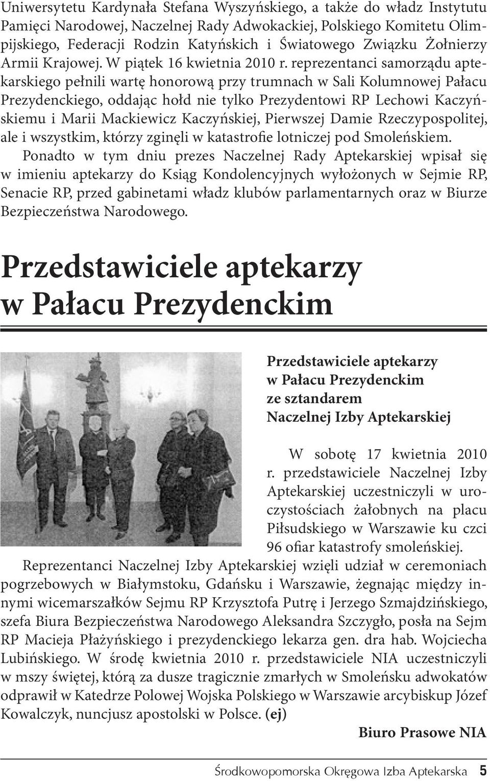 reprezentanci samorządu aptekarskiego pełnili wartę honorową przy trumnach w Sali Kolumnowej Pałacu Prezydenckiego, oddając hołd nie tylko Prezydentowi RP Lechowi Kaczyńskiemu i Marii Mackiewicz
