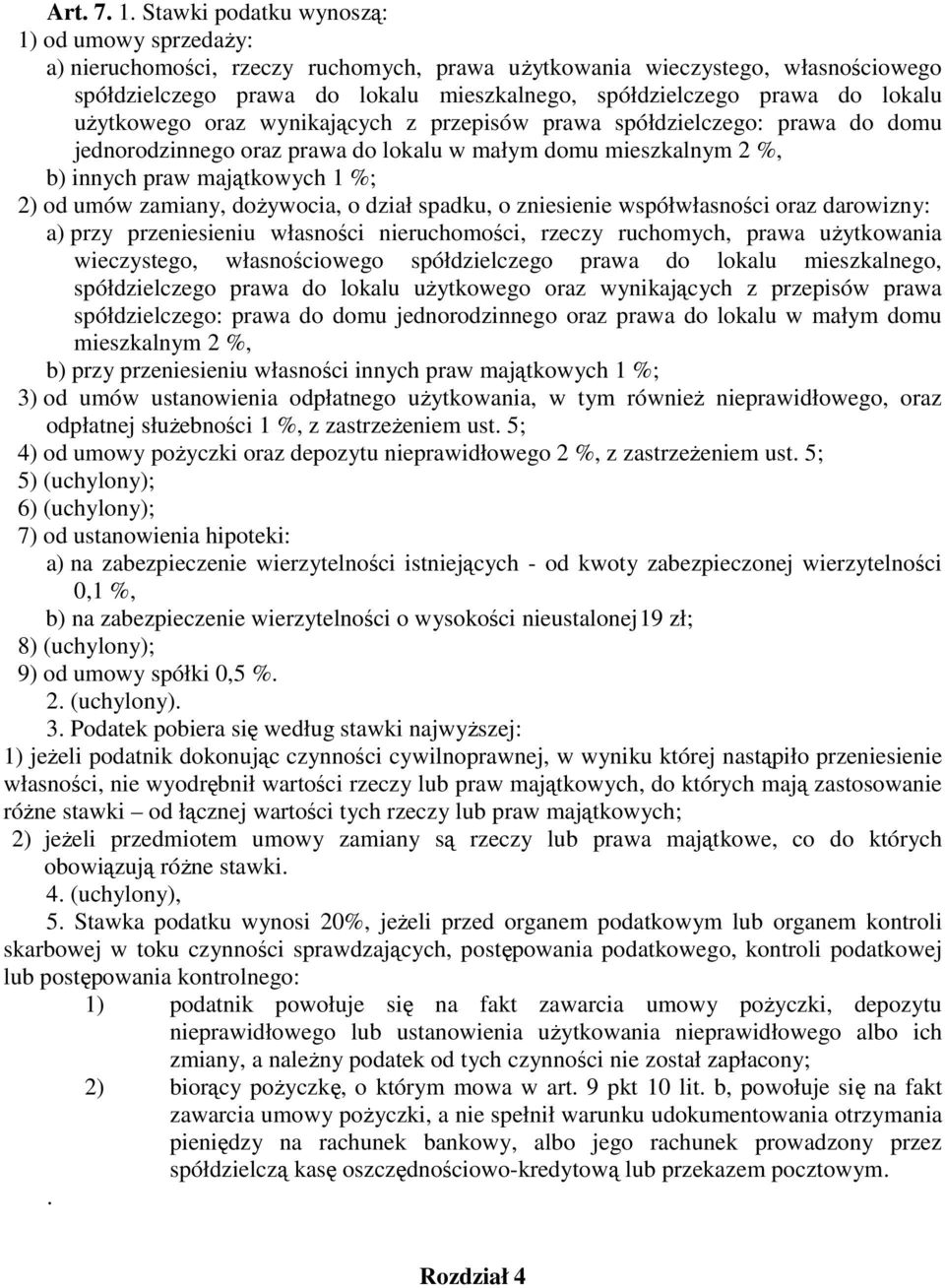 lokalu uŝytkowego oraz wynikających z przepisów prawa spółdzielczego: prawa do domu jednorodzinnego oraz prawa do lokalu w małym domu mieszkalnym 2 %, b) innych praw majątkowych 1 %; 2) od umów
