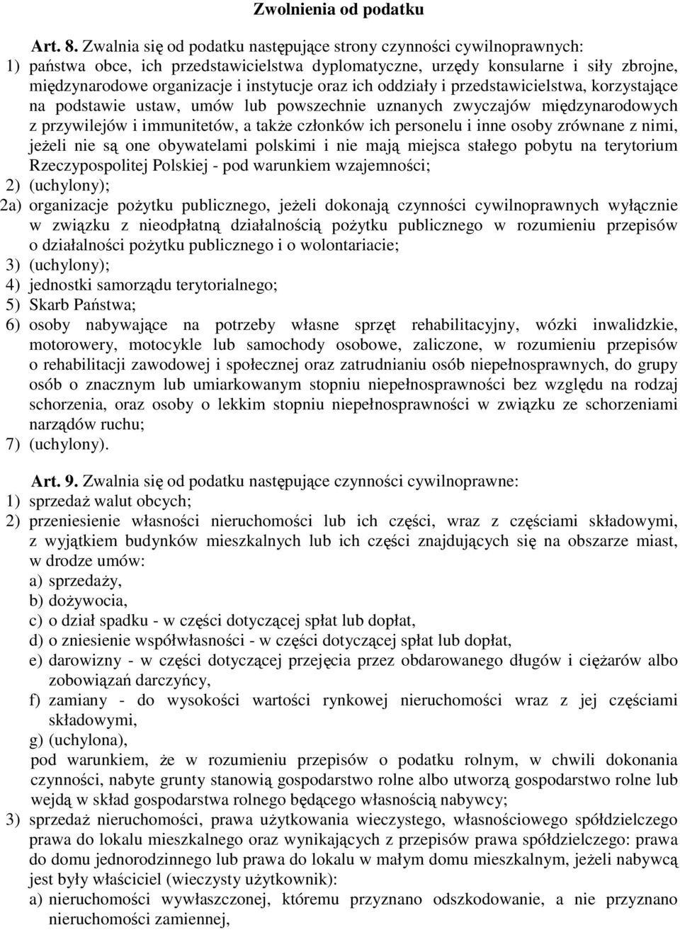 oraz ich oddziały i przedstawicielstwa, korzystające na podstawie ustaw, umów lub powszechnie uznanych zwyczajów międzynarodowych z przywilejów i immunitetów, a takŝe członków ich personelu i inne