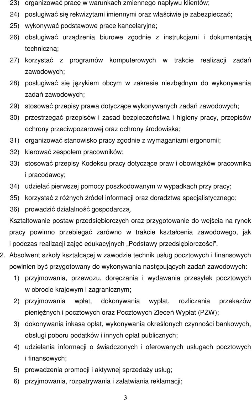 niezbędnym do wykonywania zadań zawodowych; 29) stosować przepisy prawa dotyczące wykonywanych zadań zawodowych; 30) przestrzegać przepisów i zasad bezpieczeństwa i higieny pracy, przepisów ochrony