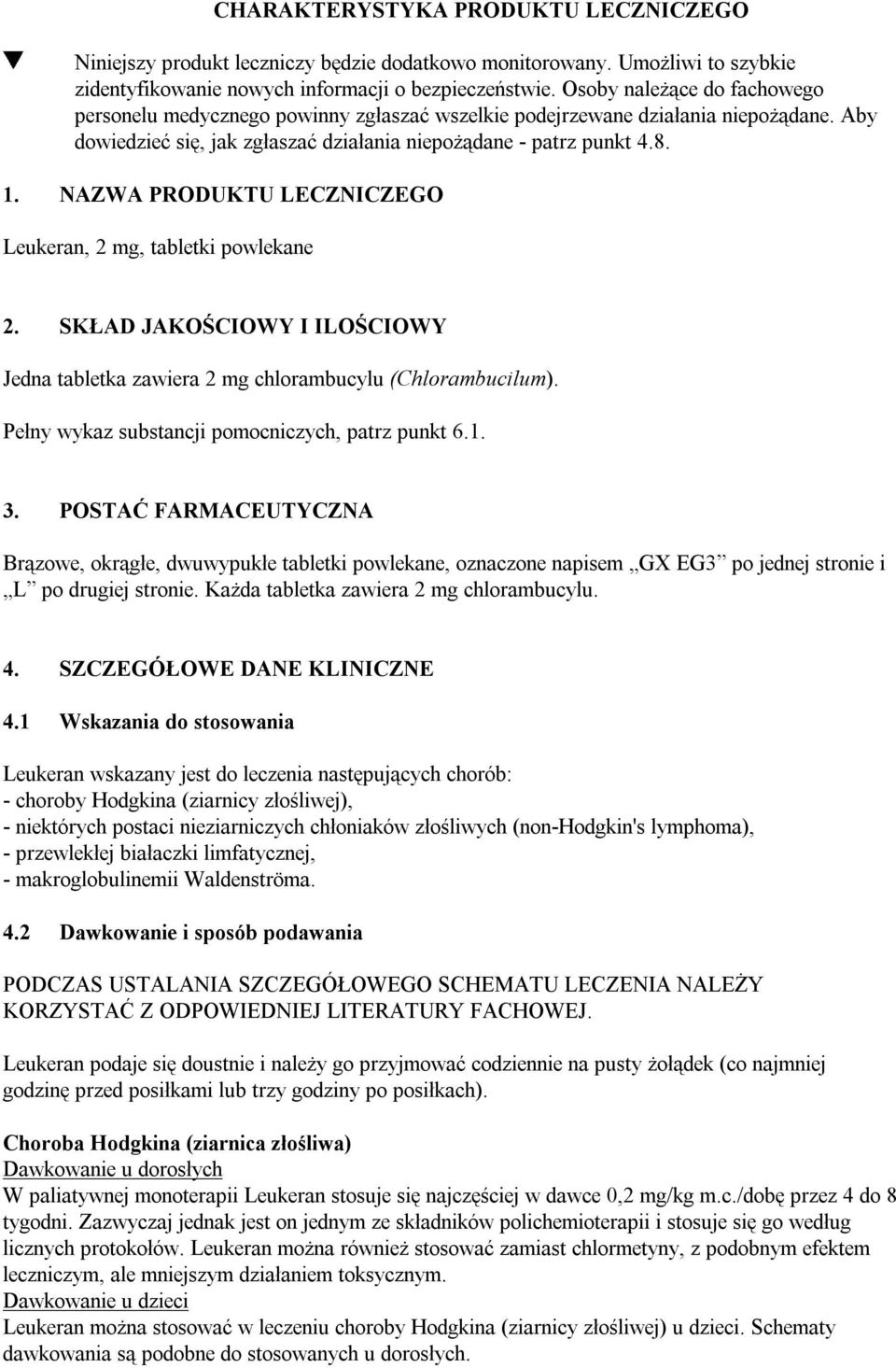 NAZWA PRODUKTU LECZNICZEGO Leukeran, 2 mg, tabletki powlekane 2. SKŁAD JAKOŚCIOWY I ILOŚCIOWY Jedna tabletka zawiera 2 mg chlorambucylu (Chlorambucilum).