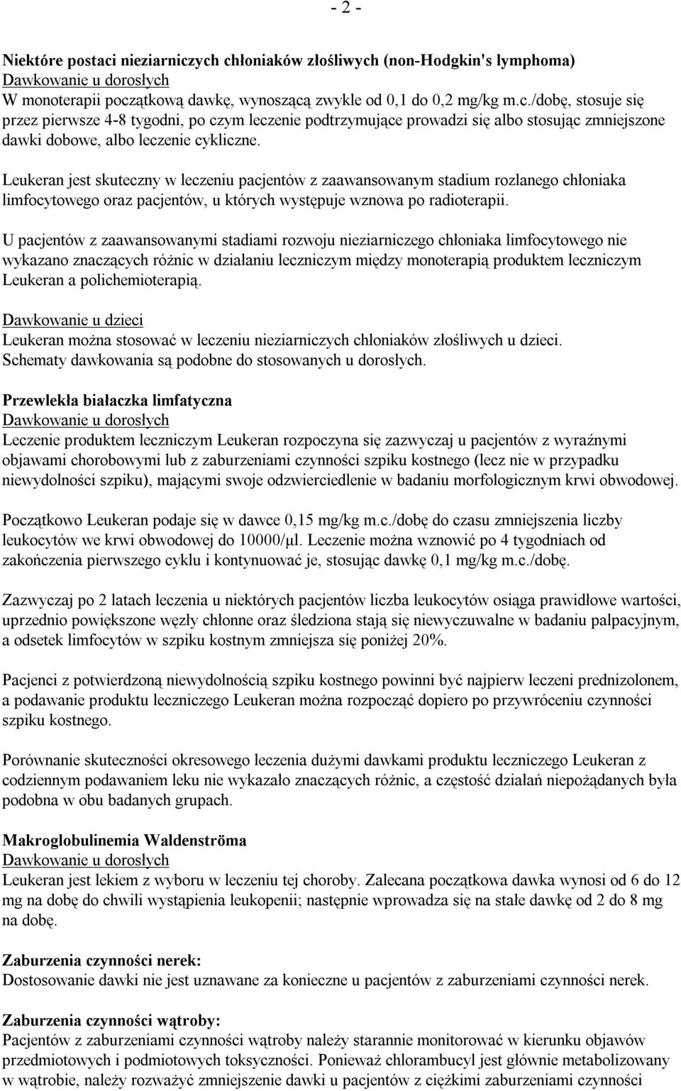 U pacjentów z zaawansowanymi stadiami rozwoju nieziarniczego chłoniaka limfocytowego nie wykazano znaczących różnic w działaniu leczniczym między monoterapią produktem leczniczym Leukeran a