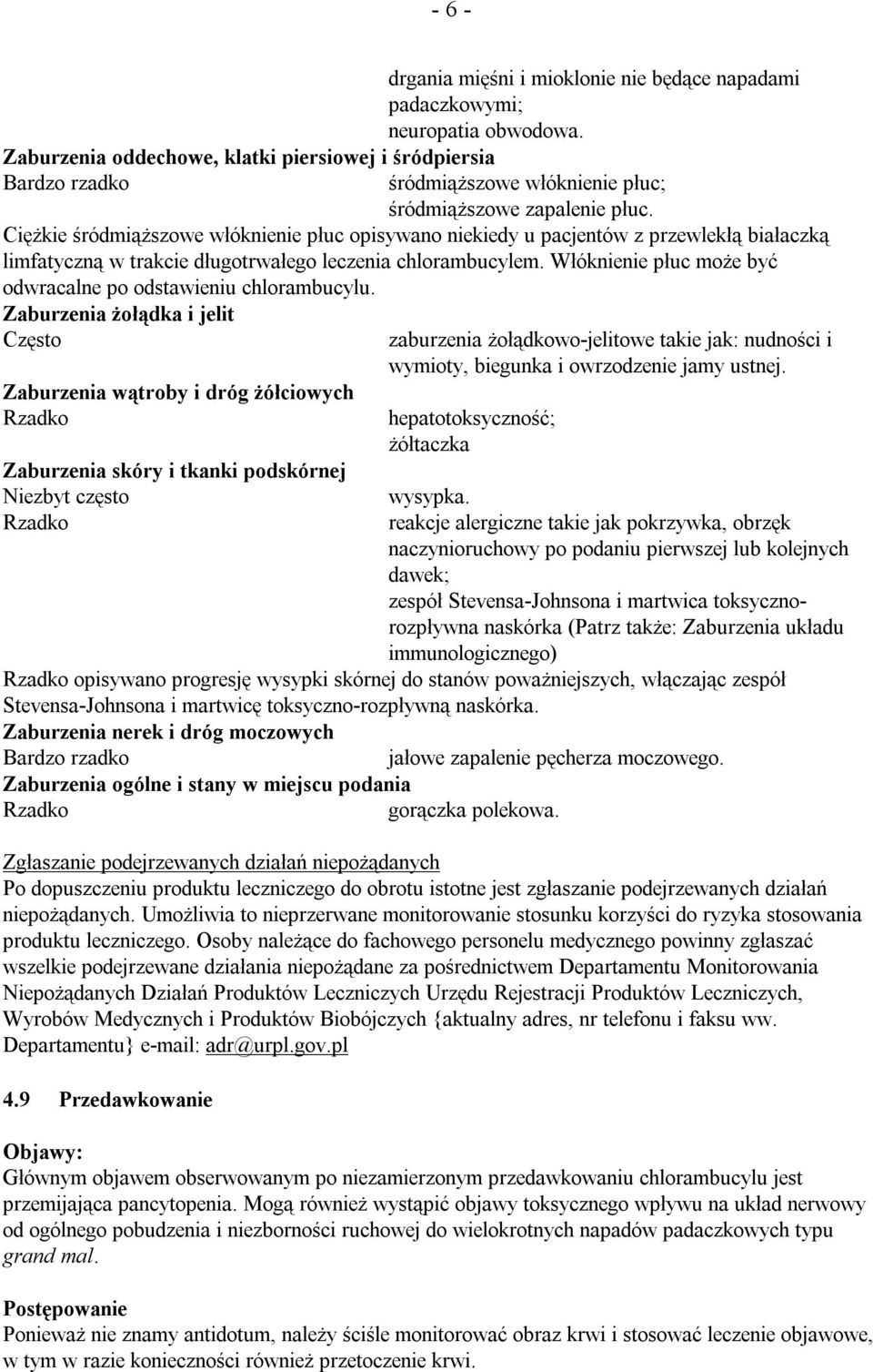 Ciężkie śródmiąższowe włóknienie płuc opisywano niekiedy u pacjentów z przewlekłą białaczką limfatyczną w trakcie długotrwałego leczenia chlorambucylem.