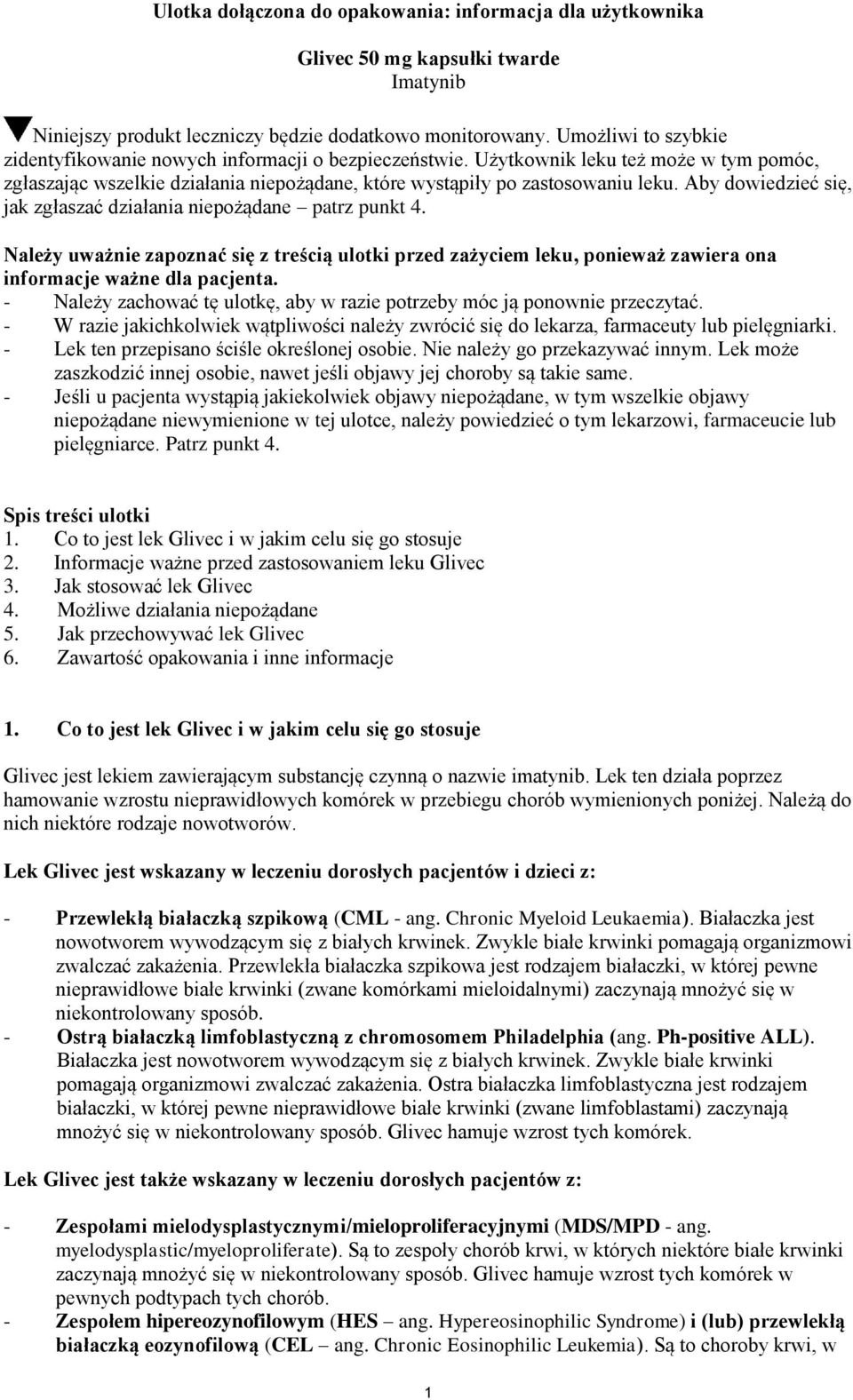 Aby dowiedzieć się, jak zgłaszać działania niepożądane patrz punkt 4. Należy uważnie zapoznać się z treścią ulotki przed zażyciem leku, ponieważ zawiera ona informacje ważne dla pacjenta.