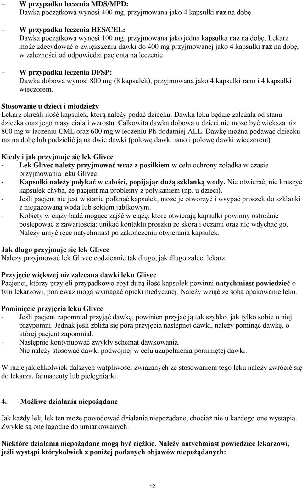 Lekarz może zdecydować o zwiększeniu dawki do 400 mg przyjmowanej jako 4 kapsułki raz na dobę, w zależności od odpowiedzi pacjenta na leczenie.