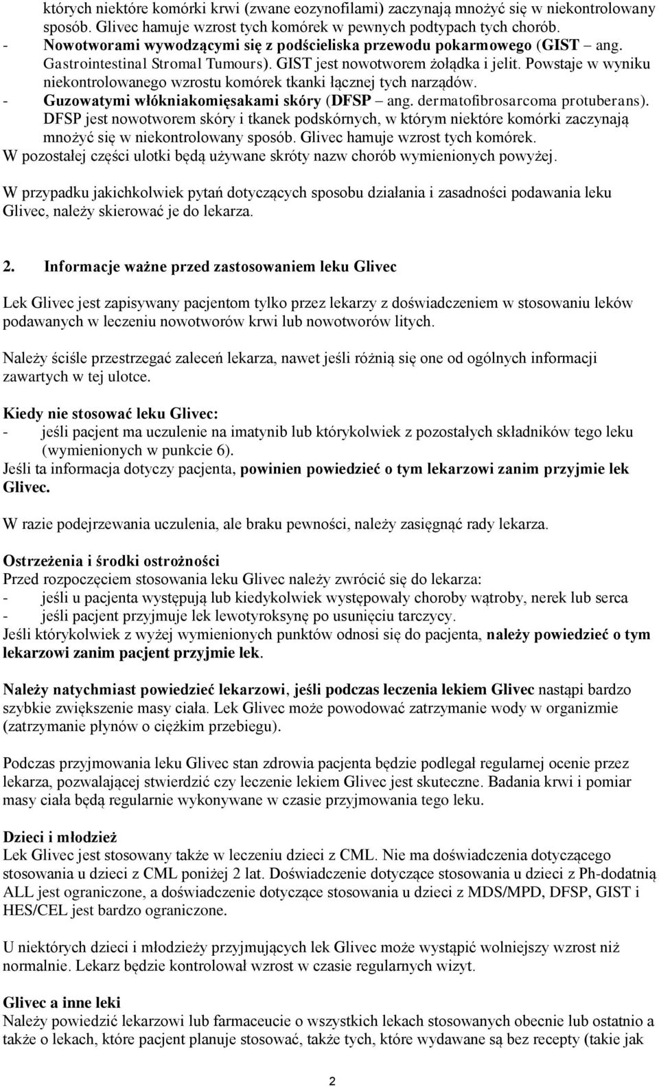 Powstaje w wyniku niekontrolowanego wzrostu komórek tkanki łącznej tych narządów. - Guzowatymi włókniakomięsakami skóry (DFSP ang. dermatofibrosarcoma protuberans).
