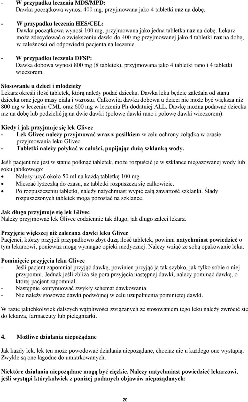 Lekarz może zdecydować o zwiększeniu dawki do 400 mg przyjmowanej jako 4 tabletki raz na dobę, w zależności od odpowiedzi pacjenta na leczenie.