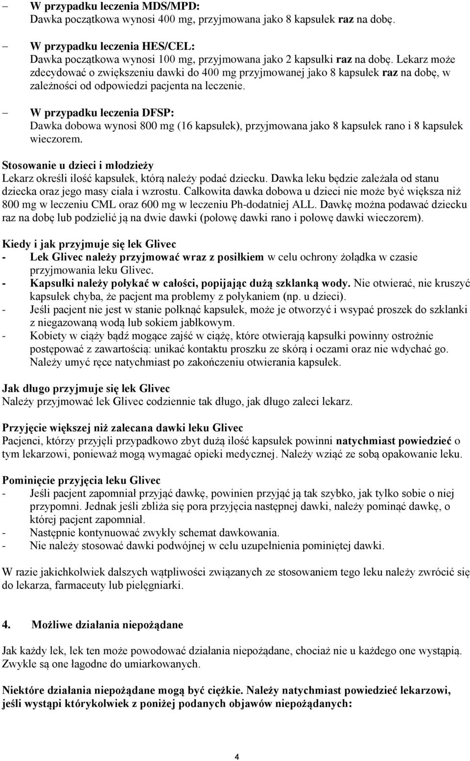 Lekarz może zdecydować o zwiększeniu dawki do 400 mg przyjmowanej jako 8 kapsułek raz na dobę, w zależności od odpowiedzi pacjenta na leczenie.