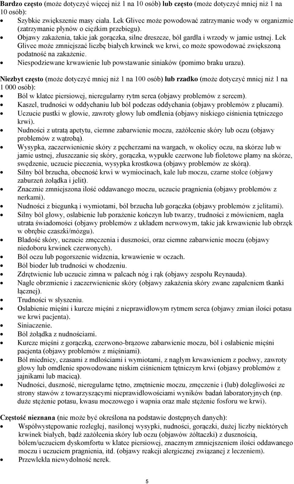 Lek Glivec może zmniejszać liczbę białych krwinek we krwi, co może spowodować zwiększoną podatność na zakażenie. Niespodziewane krwawienie lub powstawanie siniaków (pomimo braku urazu).
