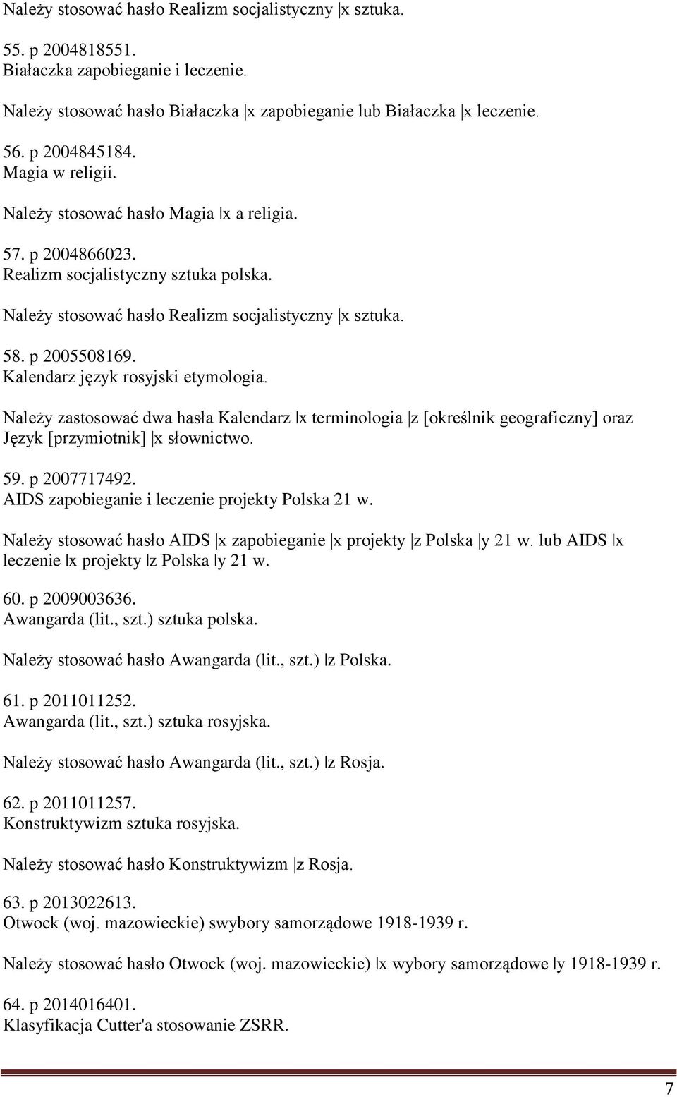 Kalendarz język rosyjski etymologia. Należy zastosować dwa hasła Kalendarz x terminologia z [określnik geograficzny] oraz Język [przymiotnik] x słownictwo. 59. p 2007717492.