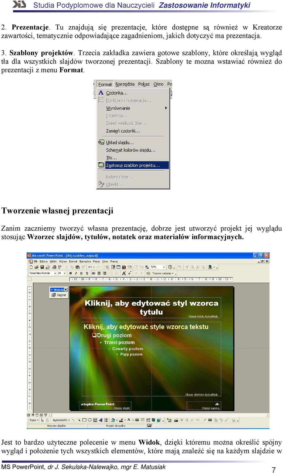 Szablony te mozna wstawiać również do prezentacji z menu Format.