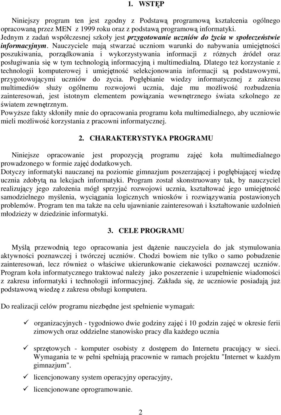 Nauczyciele mają stwarzać uczniom warunki do nabywania umiejętności poszukiwania, porządkowania i wykorzystywania informacji z róŝnych źródeł oraz posługiwania się w tym technologią informacyjną i