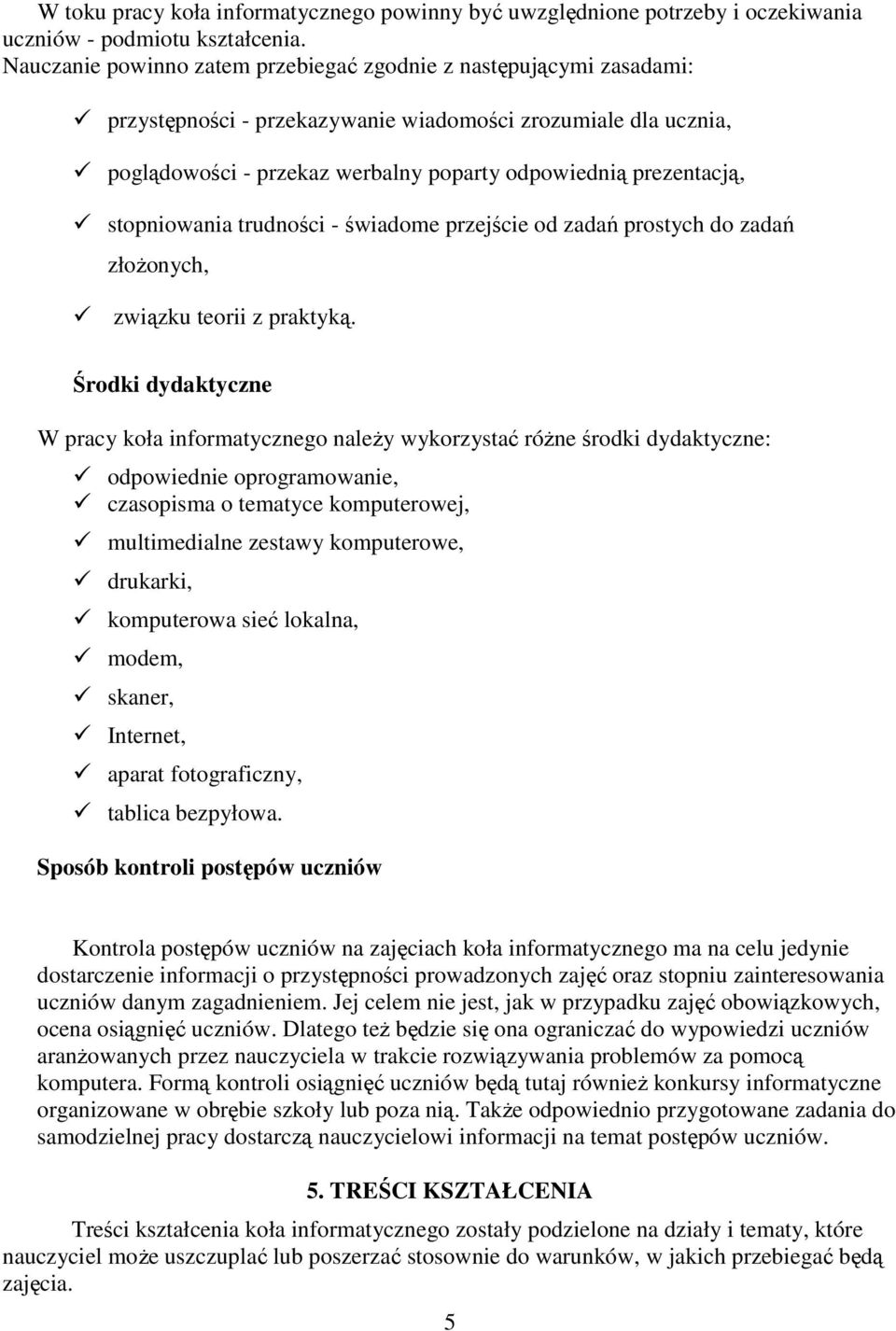 stopniowania trudności - świadome przejście od zadań prostych do zadań złoŝonych, związku teorii z praktyką.