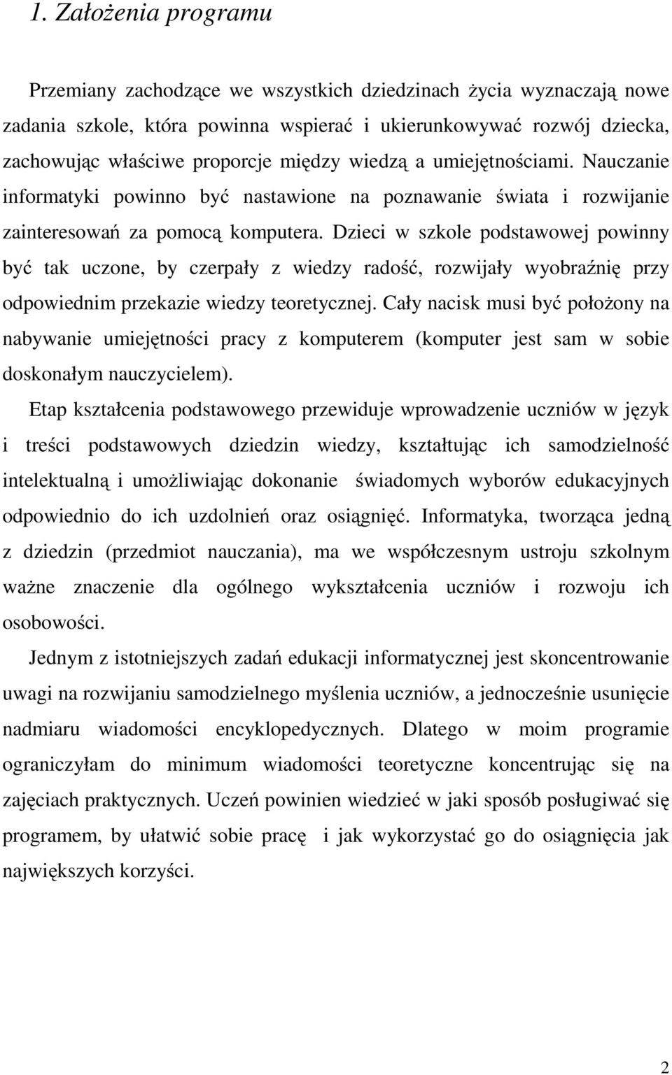 Dzieci w szkole podstawowej powinny być tak uczone, by czerpały z wiedzy radość, rozwijały wyobraźnię przy odpowiednim przekazie wiedzy teoretycznej.