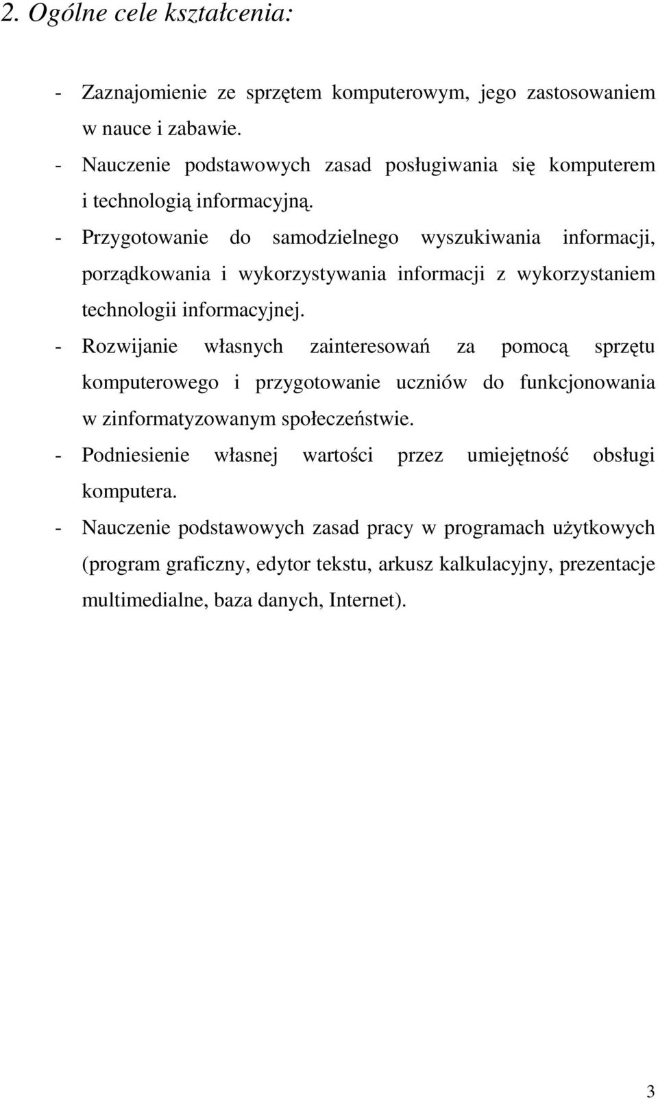 - Przygotowanie do samodzielnego wyszukiwania informacji, porządkowania i wykorzystywania informacji z wykorzystaniem technologii informacyjnej.