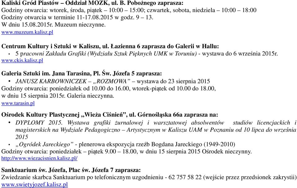 pl Centrum Kultury i Sztuki w Kaliszu, zaprasza do Galerii w Hallu: 5 pracowni Zakładu Grafiki (Wydziału Sztuk Pięknych UMK w Toruniu) - wystawa do 6 września 2015r. www.ckis.kalisz.