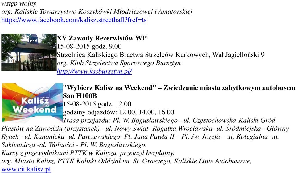 pl/ ''Wybierz Kalisz na Weekend'' Zwiedzanie miasta zabytkowym autobusem San H100B 15-08-2015 godz. 12.00 godziny odjazdów: 12.00, 14.00, 16.00 Trasa przejazdu: Pl. W. Bogusławskiego - ul.