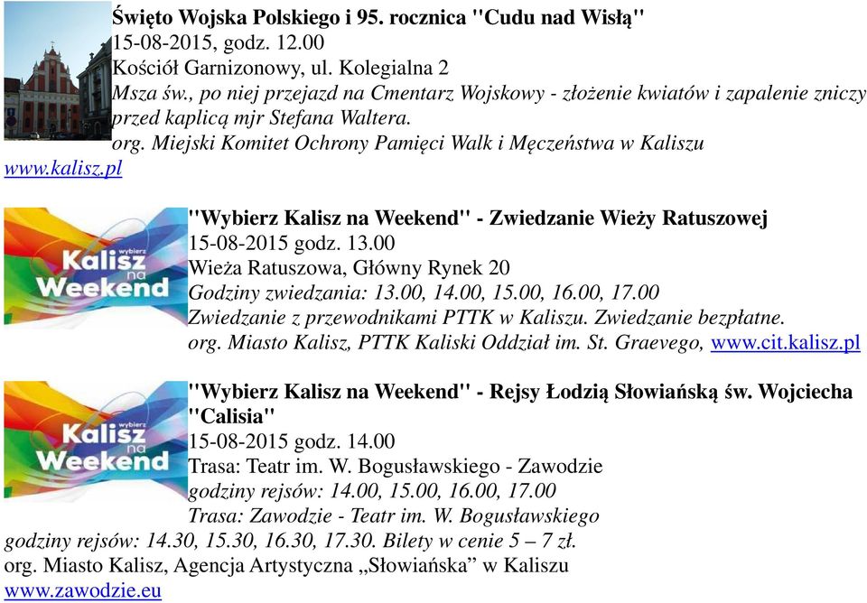 pl ''Wybierz Kalisz na Weekend'' - Zwiedzanie Wieży Ratuszowej 15-08-2015 godz. 13.00 Wieża Ratuszowa, Główny Rynek 20 Godziny zwiedzania: 13.00, 14.00, 15.00, 16.00, 17.