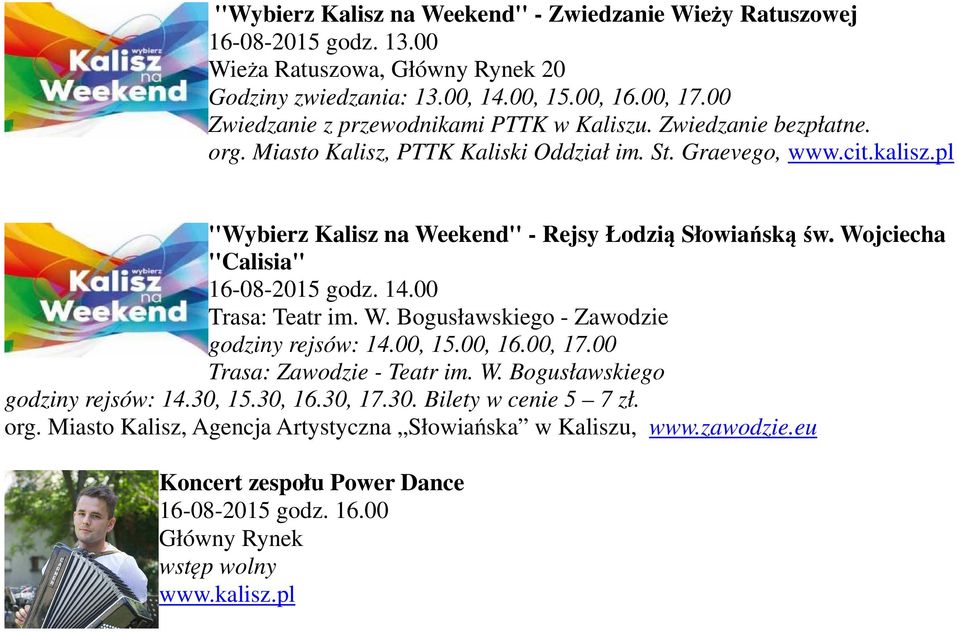 pl ''Wybierz Kalisz na Weekend'' - Rejsy Łodzią Słowiańską św. Wojciecha ''Calisia'' 16-08-2015 godz. 14.00 Trasa: Teatr im. W. Bogusławskiego - Zawodzie godziny rejsów: 14.00, 15.00, 16.00, 17.