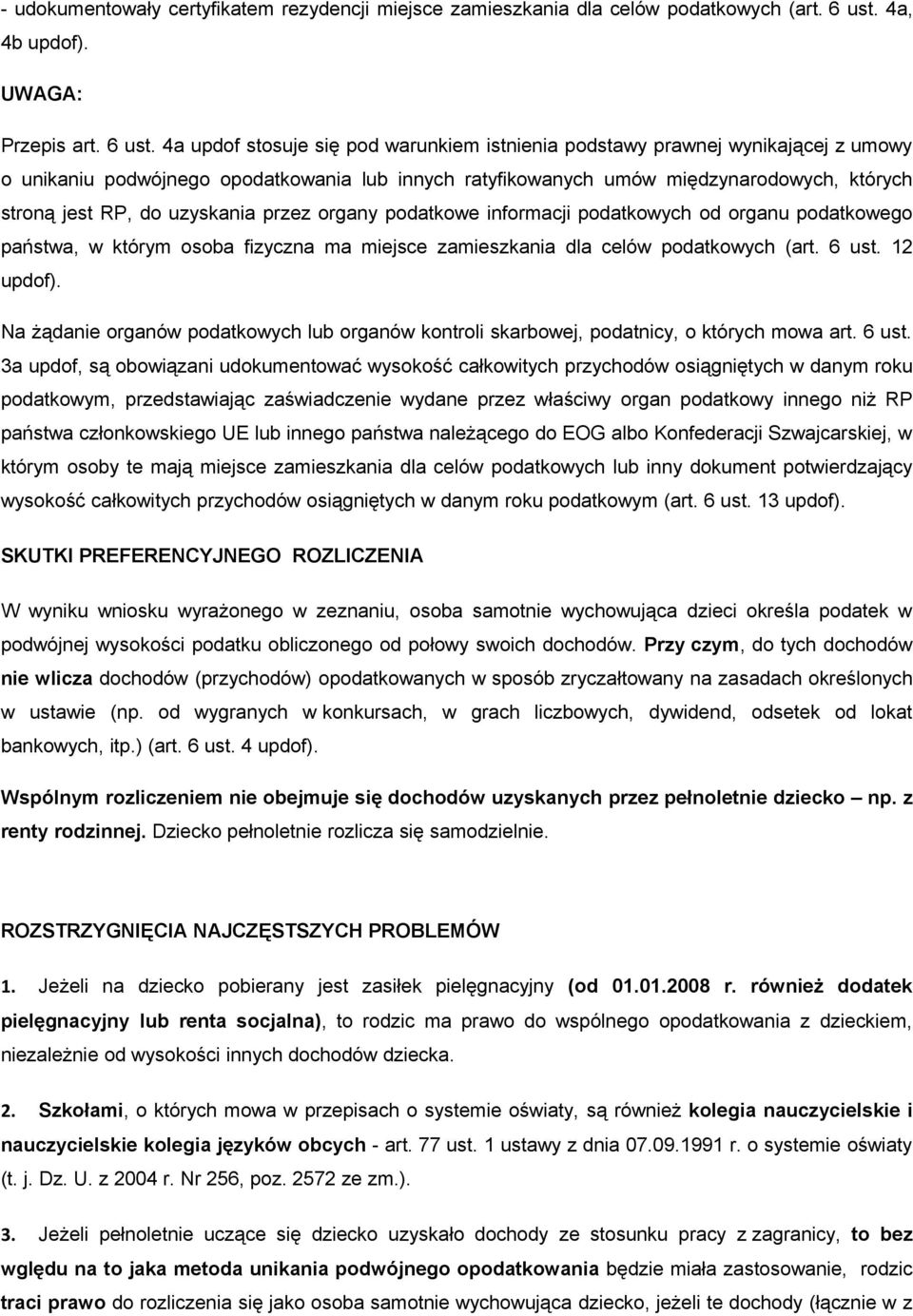 4a updof stosuje się pod warunkiem istnienia podstawy prawnej wynikającej z umowy o unikaniu podwójnego opodatkowania lub innych ratyfikowanych umów międzynarodowych, których stroną jest RP, do