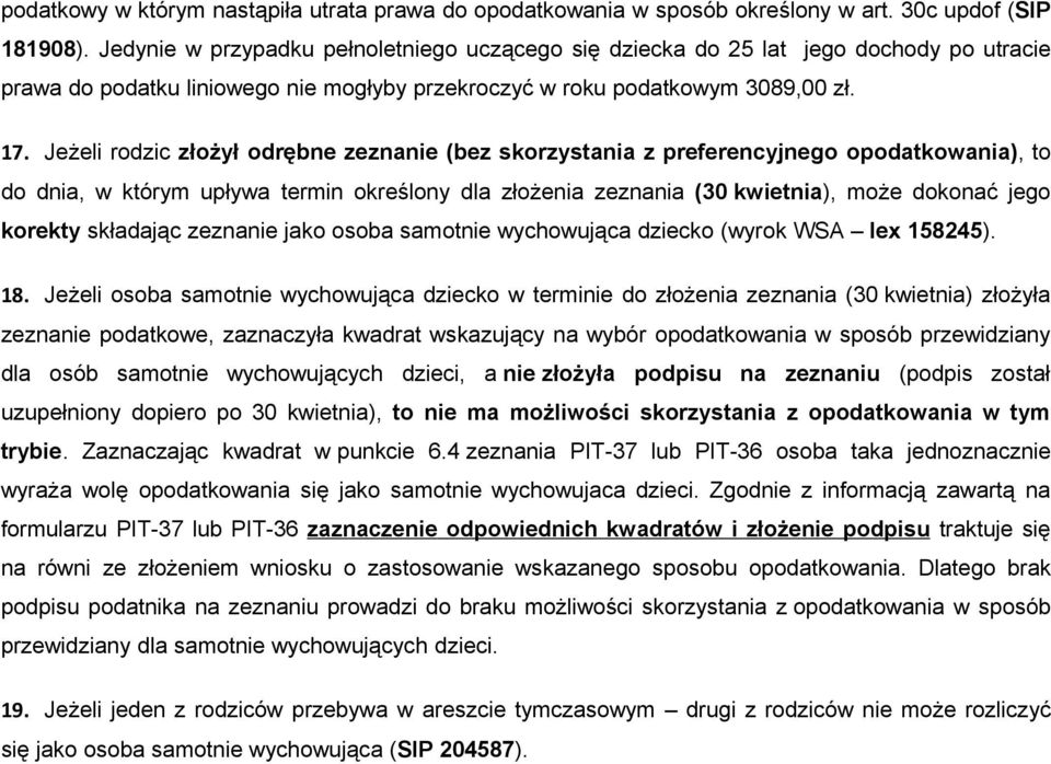 Jeżeli rodzic złożył odrębne zeznanie (bez skorzystania z preferencyjnego opodatkowania), to do dnia, w którym upływa termin określony dla złożenia zeznania (30 kwietnia), może dokonać jego korekty