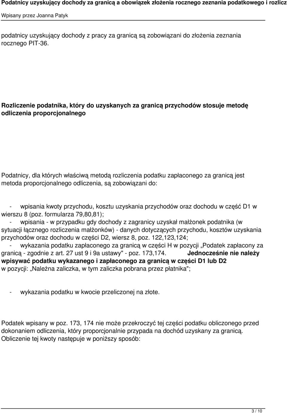metoda proporcjonalnego odliczenia, są zobowiązani do: - wpisania kwoty przychodu, kosztu uzyskania przychodów oraz dochodu w część D1 w wierszu 8 (poz.
